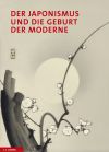 Gregory Irvine (Hg.), Der Japonismus und die Geburt der Moderne: Die Kunst der Meiji-Zeit